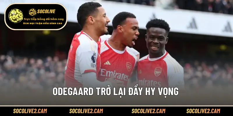Odegaard trở lại đầy hy vọng