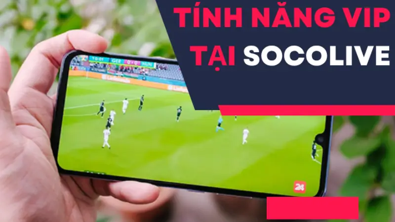 Tính năng VIP tại SOCOLIVE